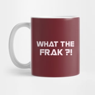 WHAT THE FRAK ?! Mug